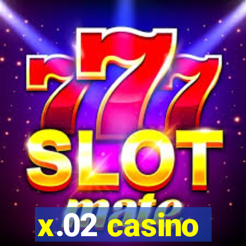 x.02 casino